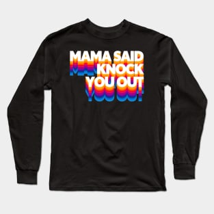 Mama Said Knock You Out / Classic Hip Hop Long Sleeve T-Shirt